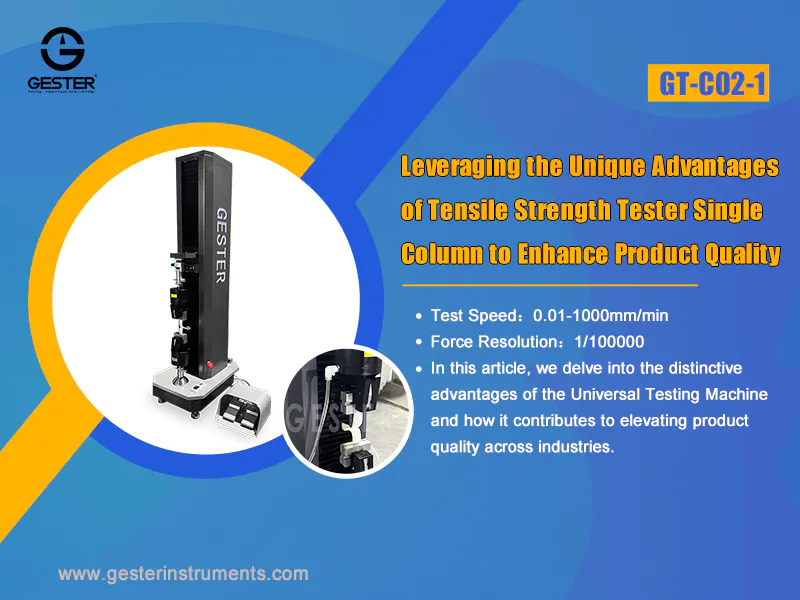 Leveraging the Unique Advantages of Tensile Strength Tester Single Column to Enhance Product Quality